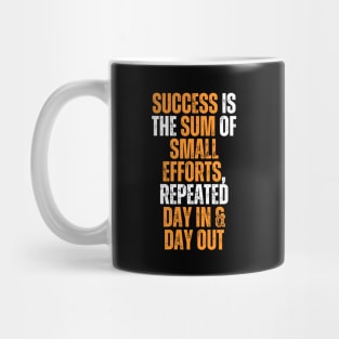 success is the sum of small efforts repeated day in and day out typography design Mug